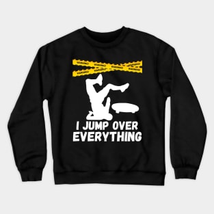 I Jump Over Everything - Funny Skateboard Skate Gift design Crewneck Sweatshirt